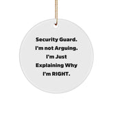 Funny Security Guard Christmas Unique Gifts from Friends for Him - Circle Ornament, White, 'I'm Not Arguing. I'm Just Explaining Why I'm Right.' - Image 1
